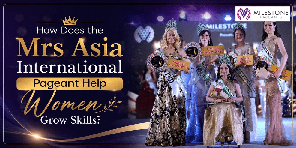 How Does the Mrs Asia International Pageant Help Women Grow Skills?